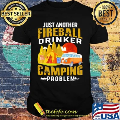 Just another fireball drinker camping problem shirt