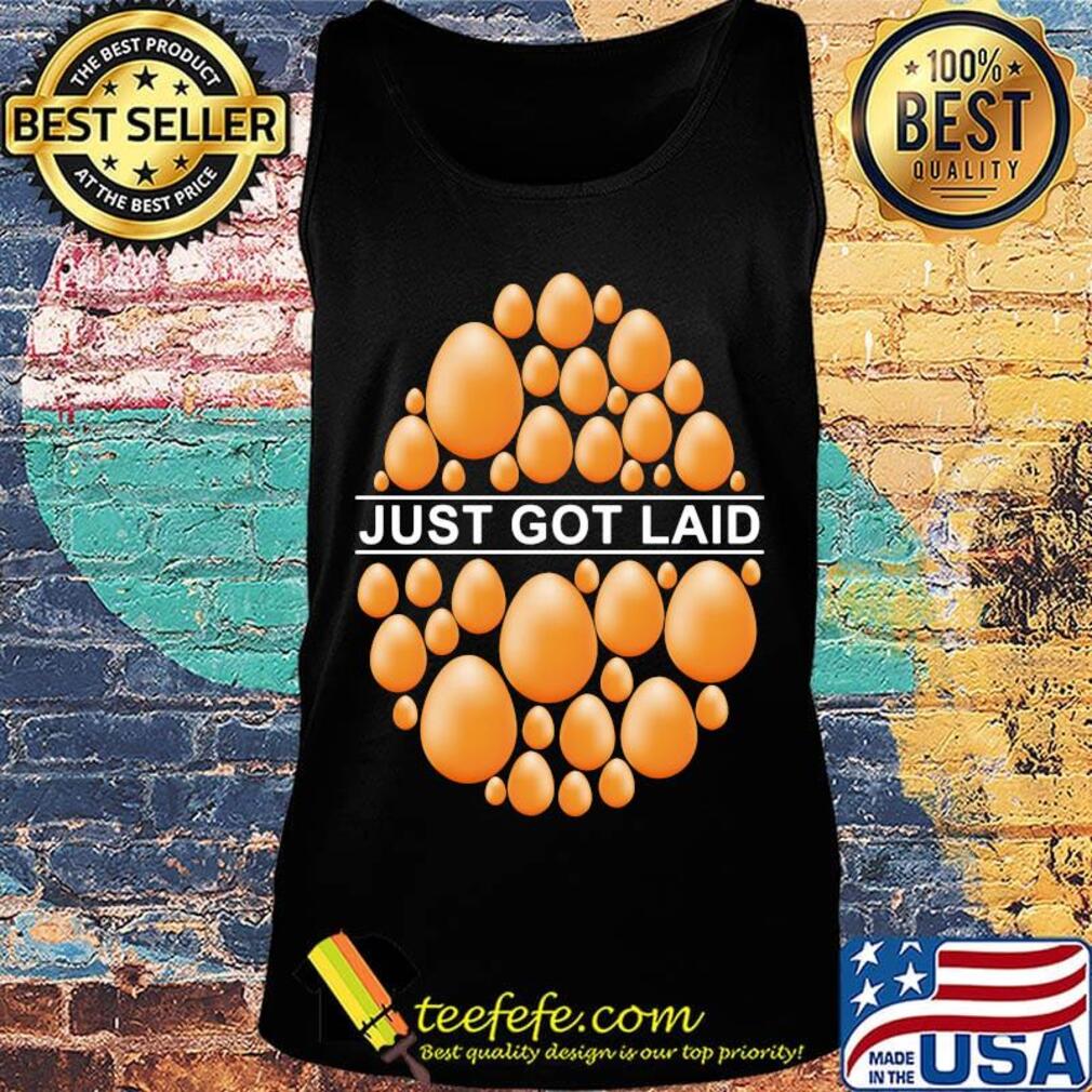 Just Got Laid Egg Shirt Tank top Just Got Laid Egg Shirt Tank top