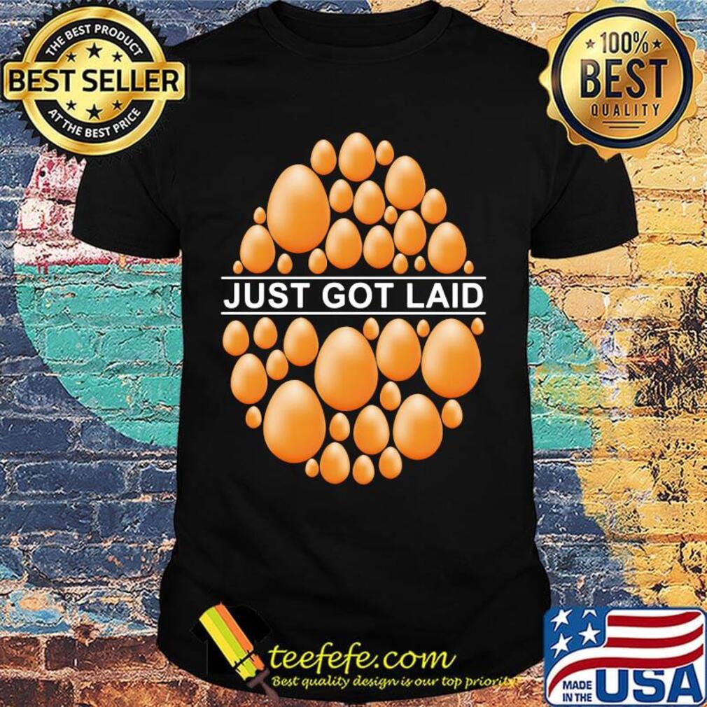 Just Got Laid Egg Shirt Just Got Laid Egg Shirt