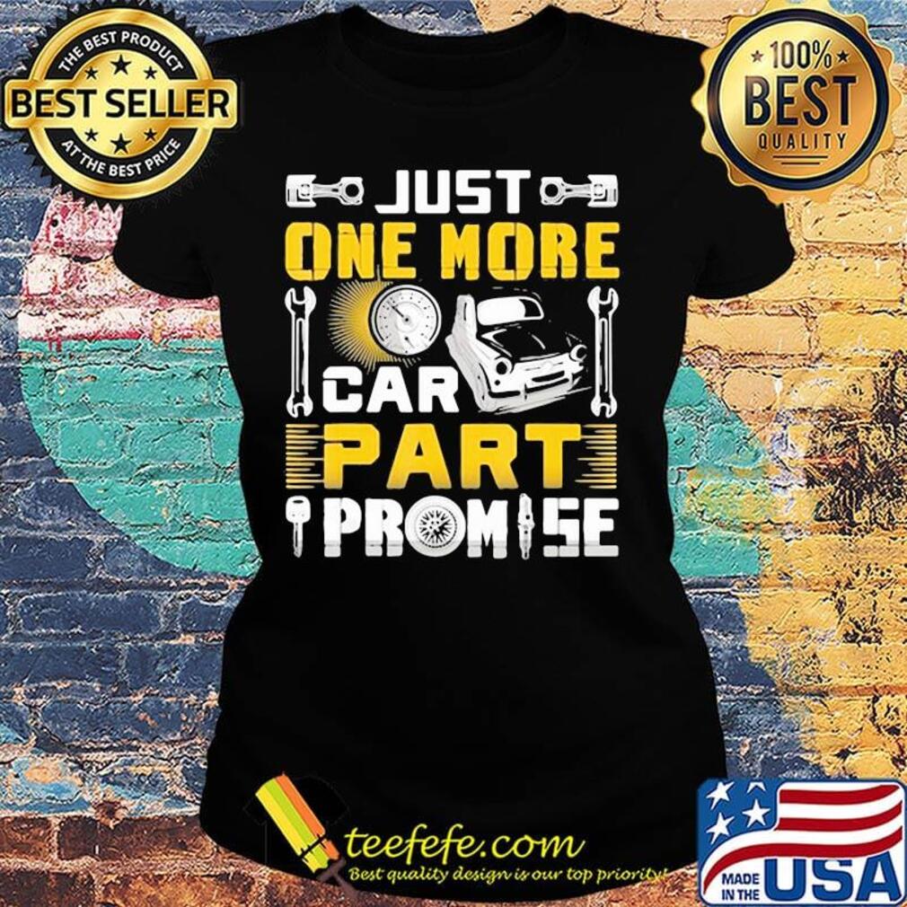 Just one more car part promise s Ladies tee Just one more car part promise s Ladies tee