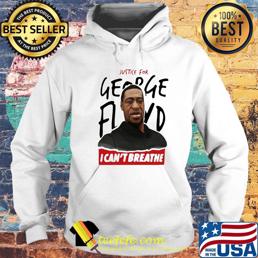 Justice for george floyd I can't breathe art s Hoodie Justice for george floyd I can't breathe art s Hoodie