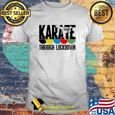 Karate i trained through lockdown shirt