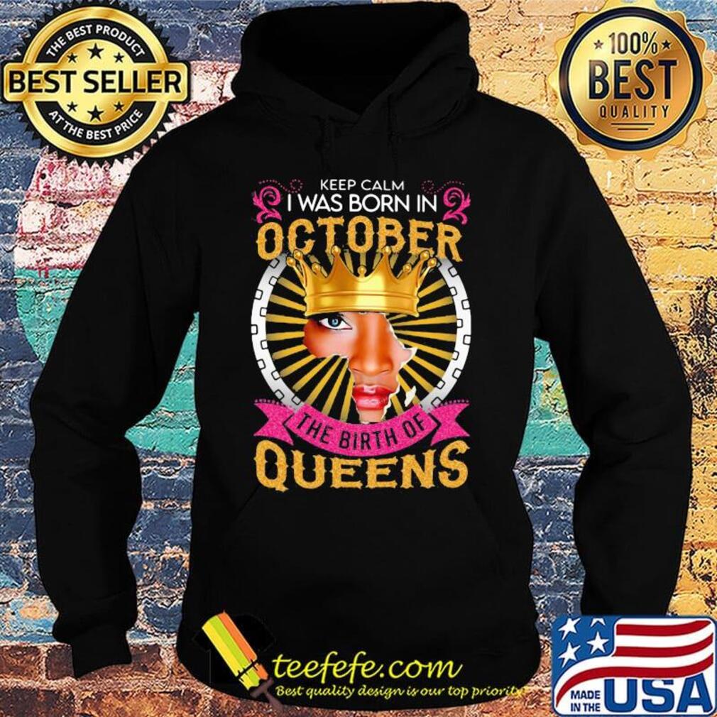 Keep calm i was born in october the birth of queens black s Hoodie Keep calm i was born in october the birth of queens black s Hoodie