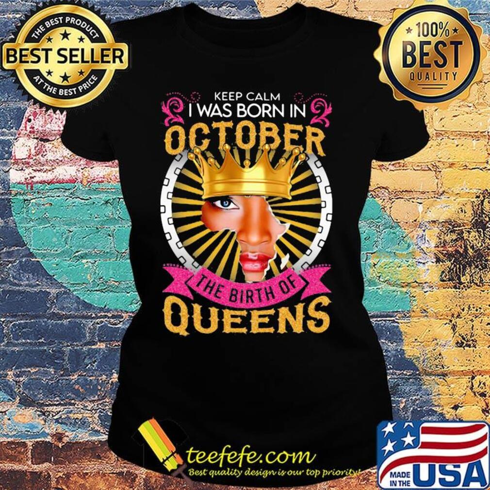 Keep calm i was born in october the birth of queens black s Ladies tee Keep calm i was born in october the birth of queens black s Ladies tee