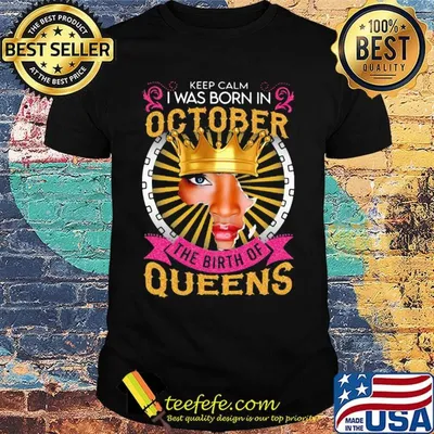 Keep calm i was born in october the birth of queens black shirt