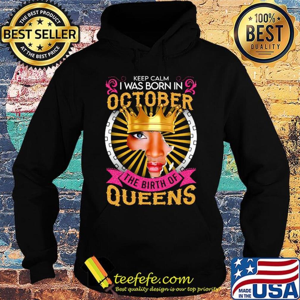 Keep calm i was born in october the birth of queens s Hoodie Keep calm i was born in october the birth of queens s Hoodie