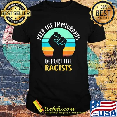 Keep the immigrants deport the racists hand vintage retro shirt