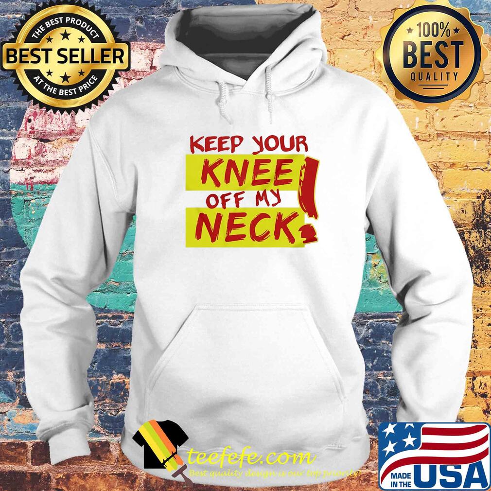 Keep your knee off my neck s Hoodie Keep your knee off my neck s Hoodie