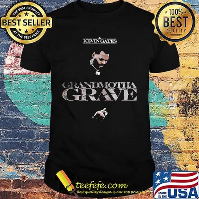 Kevin gates grandmotha grave shirt