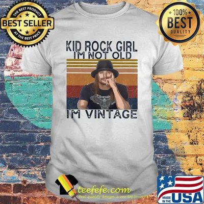 Kid rock girl i'm not old i'm vintage retro shirt