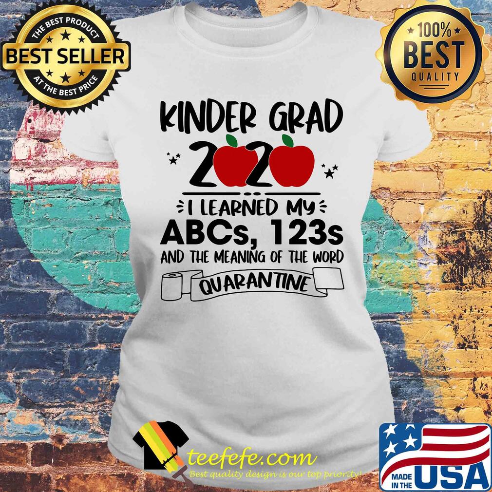 Kinder grad 2020 i learned my abcs 123s and the meaning of the word quarantine toilet paper apple s Laides tee Kinder grad 2020 i learned my abcs 123s and the meaning of the word quarantine toilet paper apple s Laides tee