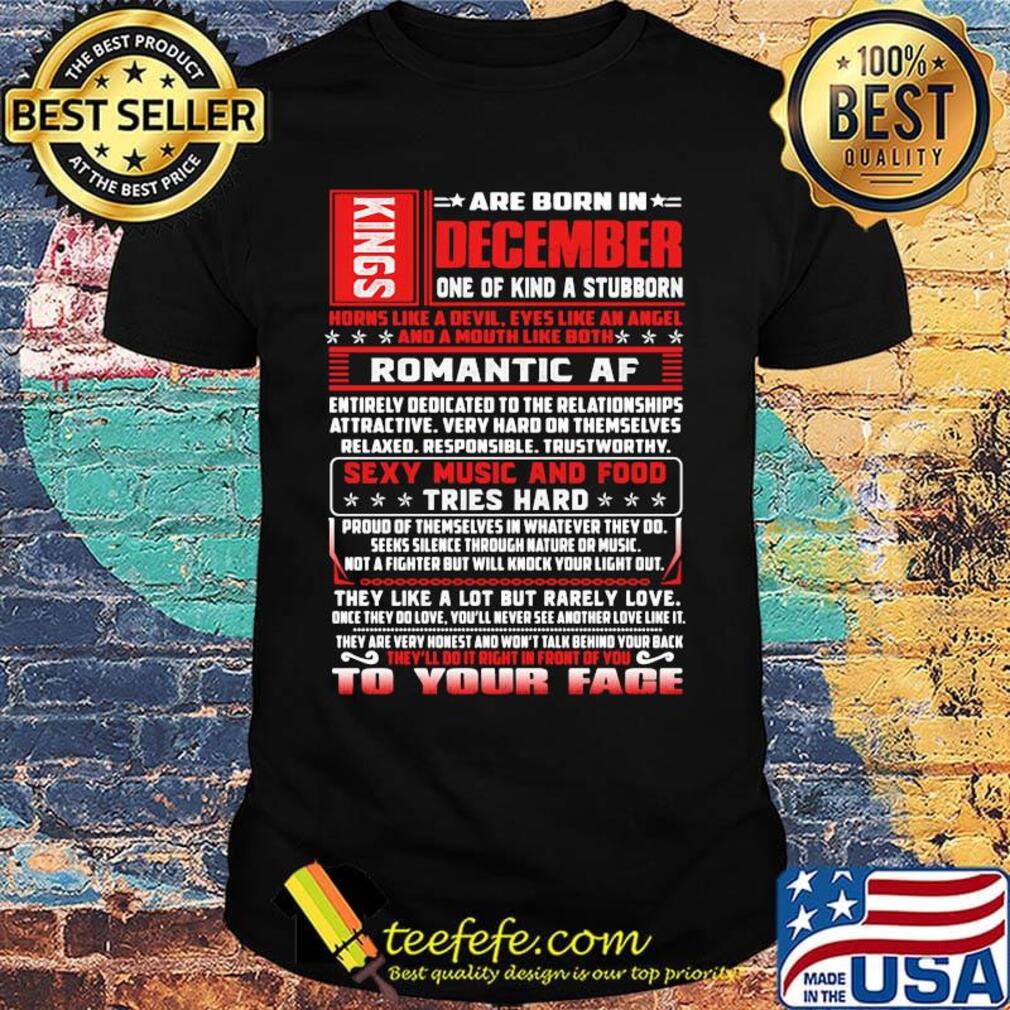 Kings are born in december one of kind a stubborn shirt