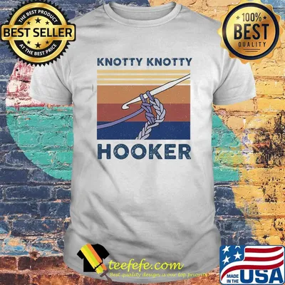 Knitting knotty knotty hooker vintage retro shirt