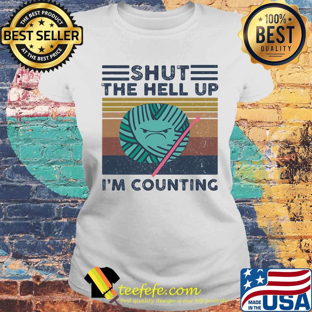 Knitting shut the hell up i'm counting vintage retro s Laides tee Knitting shut the hell up i'm counting vintage retro s Laides tee