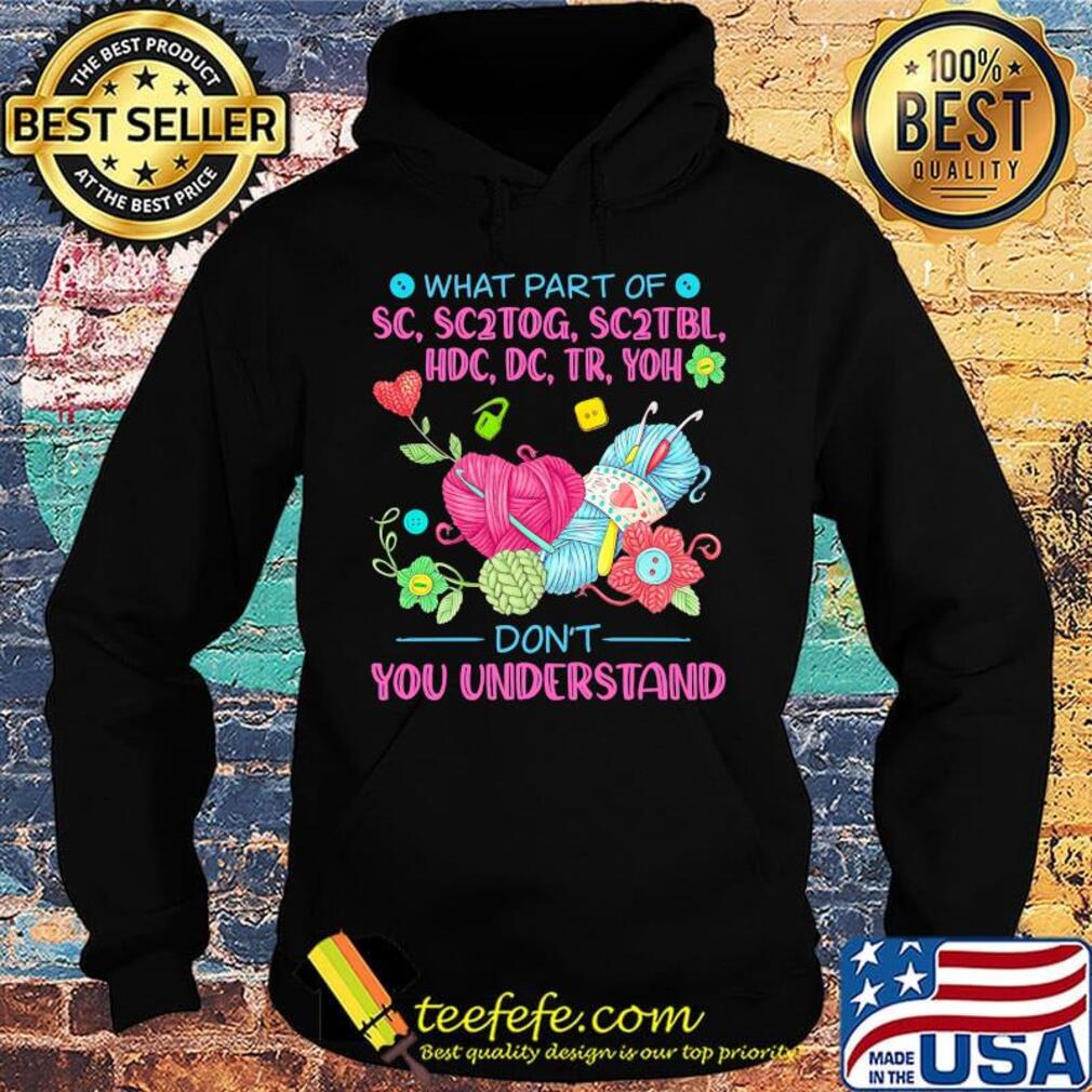 Knitting what part of sc, sc2tog, sc2tbl, hdc, dc, tr, yoh don't you understand s Hoodie Knitting what part of sc, sc2tog, sc2tbl, hdc, dc, tr, yoh don't you understand s Hoodie