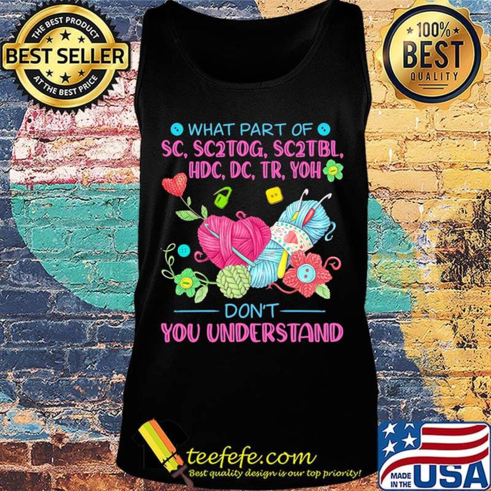 Knitting what part of sc, sc2tog, sc2tbl, hdc, dc, tr, yoh don't you understand s Tank top Knitting what part of sc, sc2tog, sc2tbl, hdc, dc, tr, yoh don't you understand s Tank top