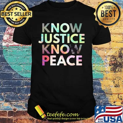 Know justice know peace shirt