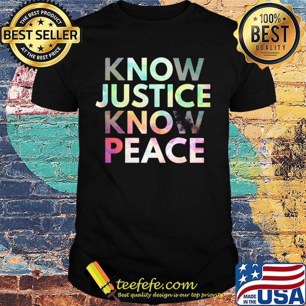 Know justice know peace shirt Know justice know peace shirt