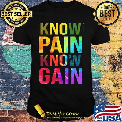 Know Pain Know Gain Shirt