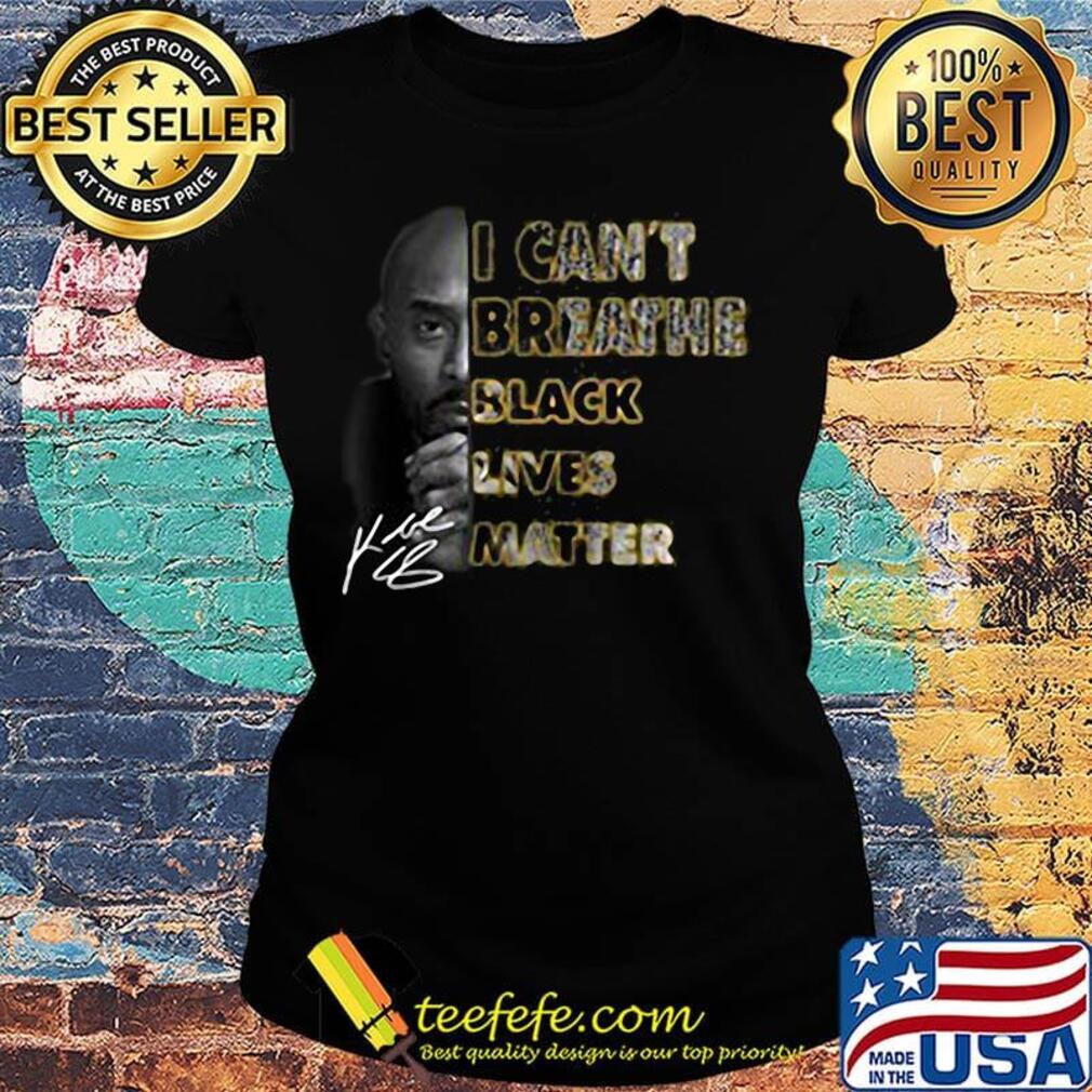 Kobe bryant i can't breathe black lives matter signature s Ladies tee Kobe bryant i can't breathe black lives matter signature s Ladies tee