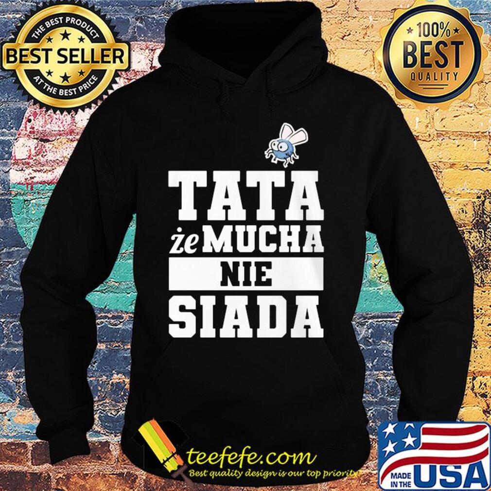 Koszulka męska dla taty tata że mucha nie siada s Hoodie Koszulka męska dla taty tata że mucha nie siada s Hoodie