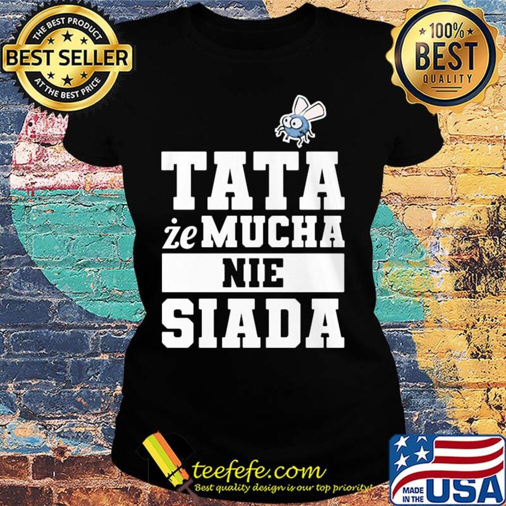 Koszulka męska dla taty tata że mucha nie siada s Ladies tee Koszulka męska dla taty tata że mucha nie siada s Ladies tee