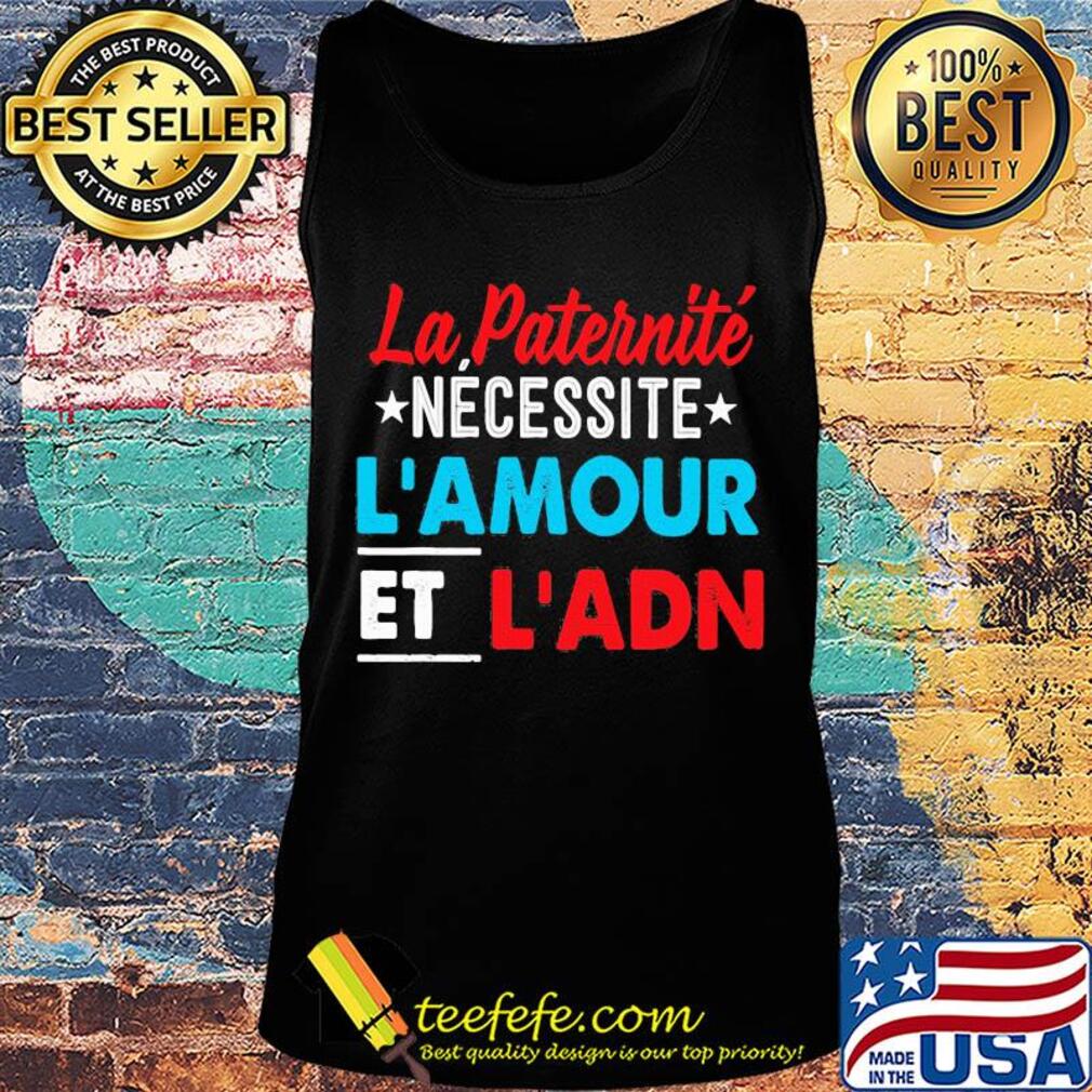 La paternité necessite l'amour et l'adn s Tank top La paternité necessite l'amour et l'adn s Tank top