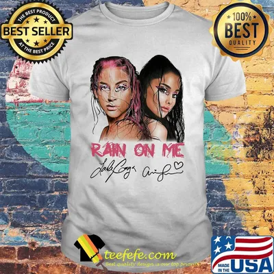 Lady gaga and ariana grande rain on me signatures shirt