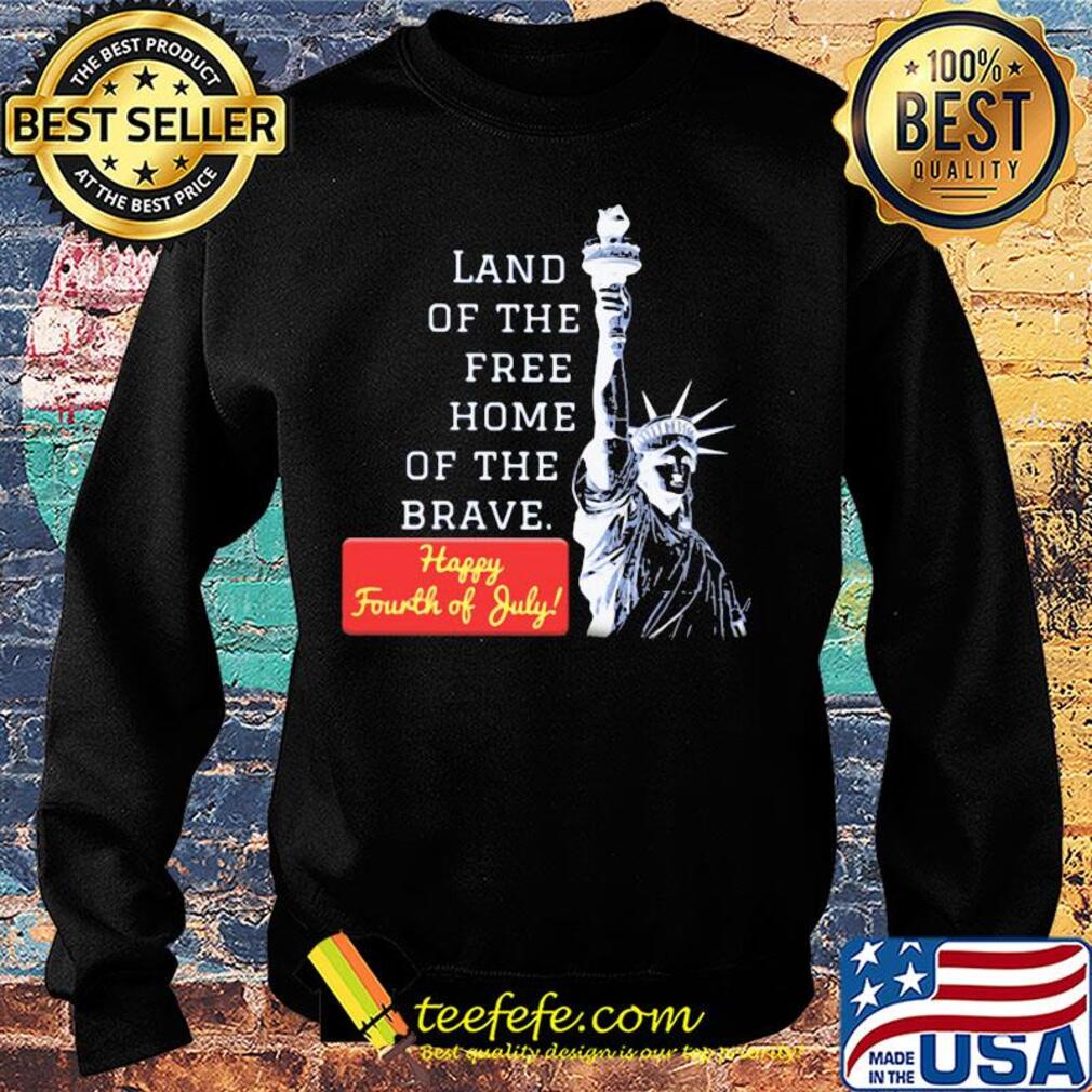 Land of the free home of the brave happy fourth of July s Sweater Land of the free home of the brave happy fourth of July s Sweater