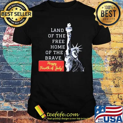 Land of the free home of the brave happy fourth of July shirt