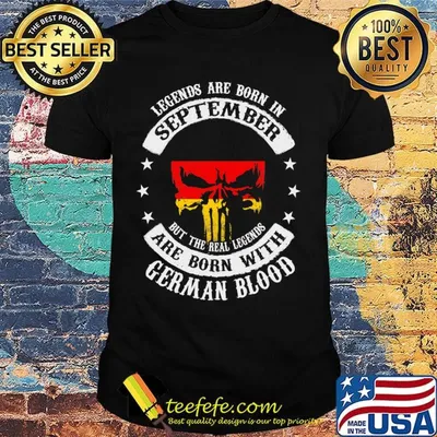 Legends Are Born In September But The Real Legends Are Born With German Blood Shirt