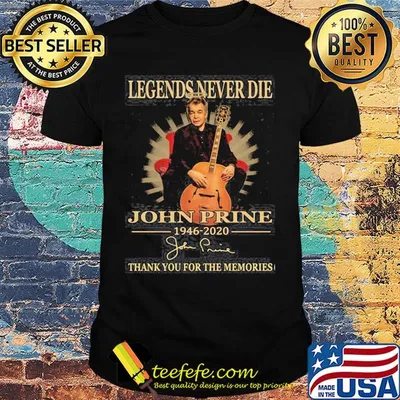 Legends never die john prine 1946 2020 thank you for the memories signature shirt