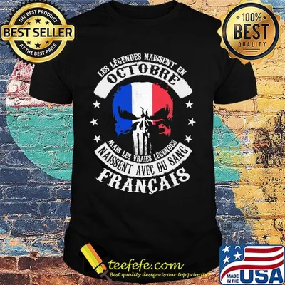 Les Legendes Naissent En Octobre Naissent Avec Du Sang Francais Independence Day Shirt