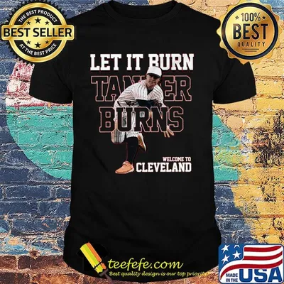 Let it burn funny tanner 32 welcome to cleveland baseball shirt