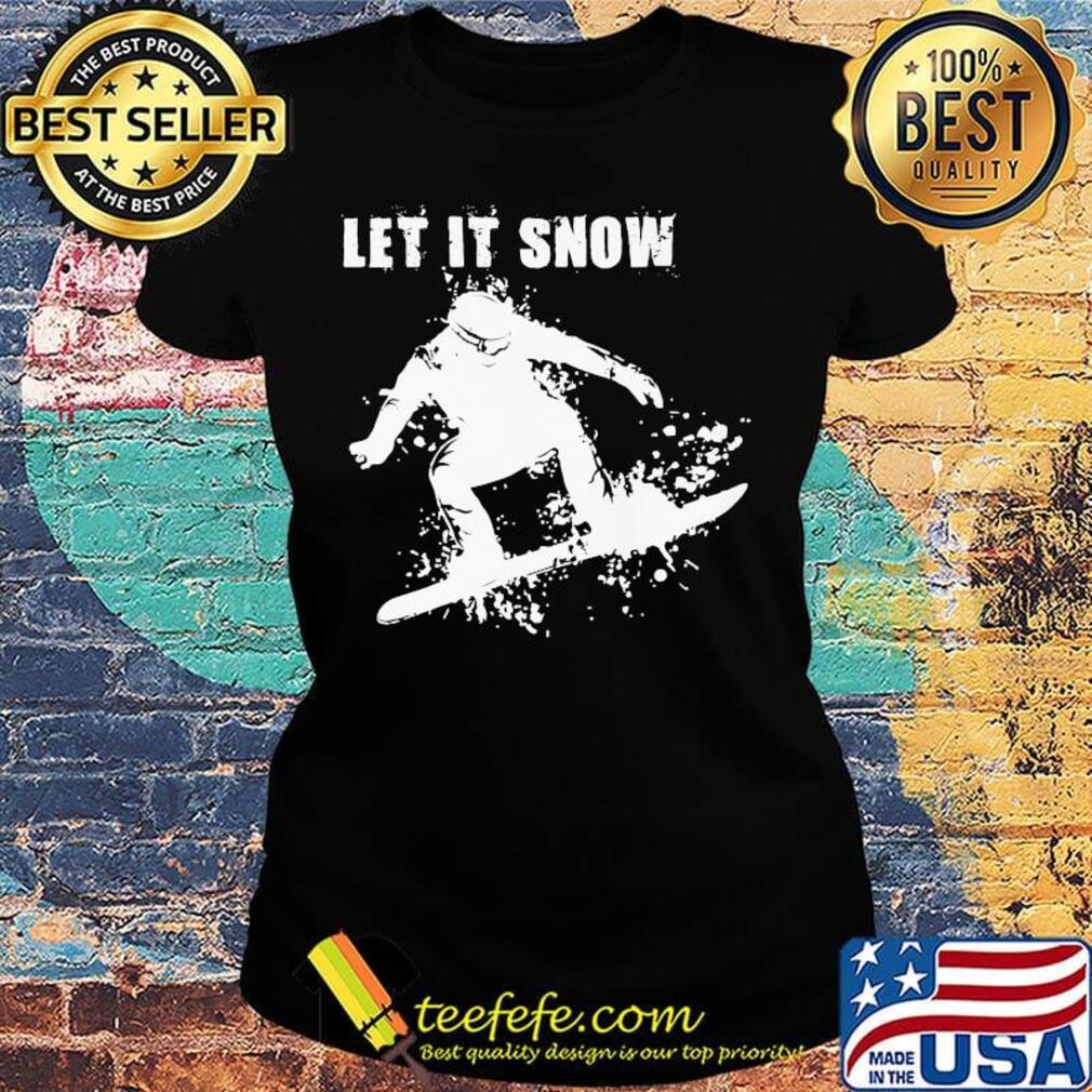 Let It Snow Snowboarding Shirt Ladies tee Let It Snow Snowboarding Shirt Ladies tee