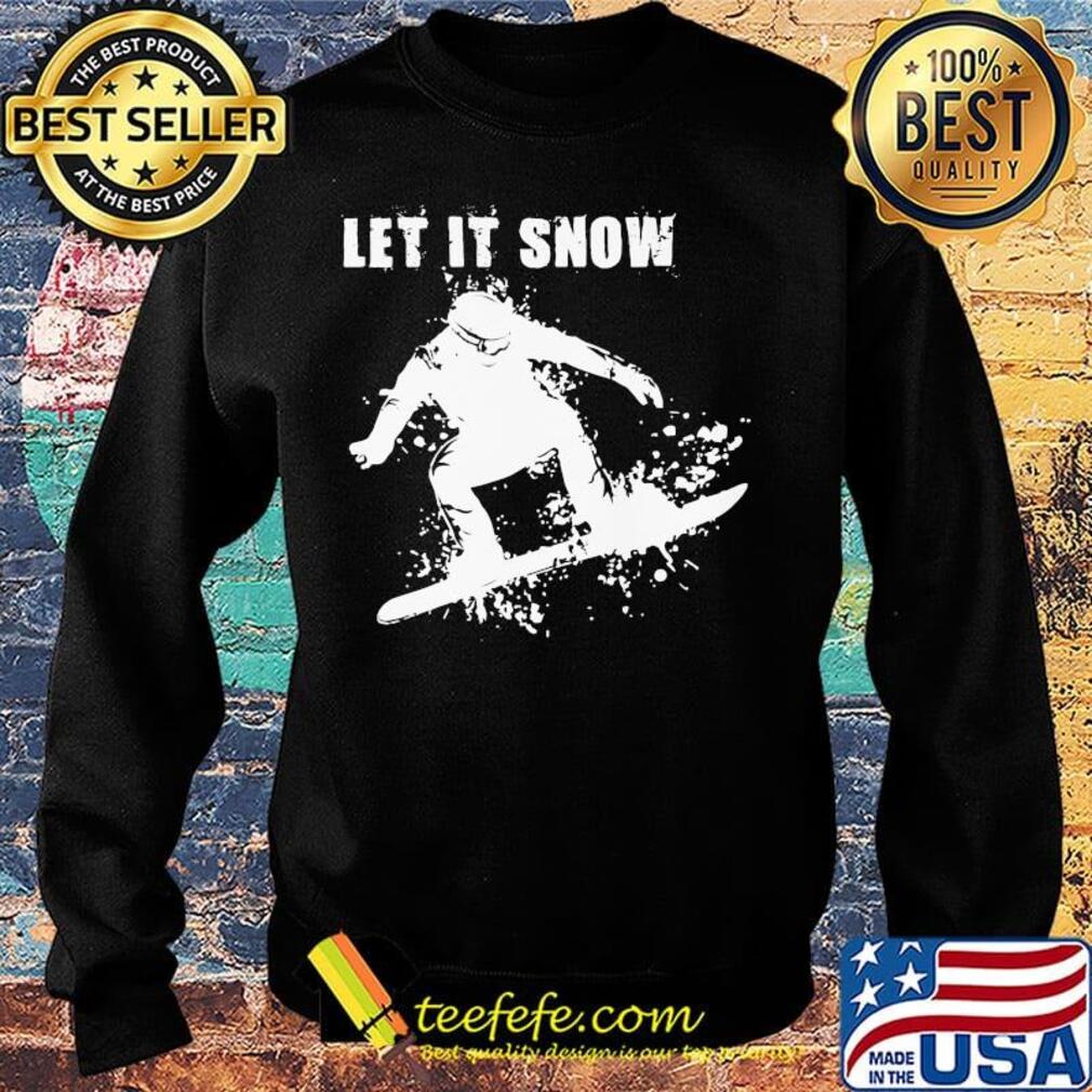 Let It Snow Snowboarding Shirt Sweater Let It Snow Snowboarding Shirt Sweater