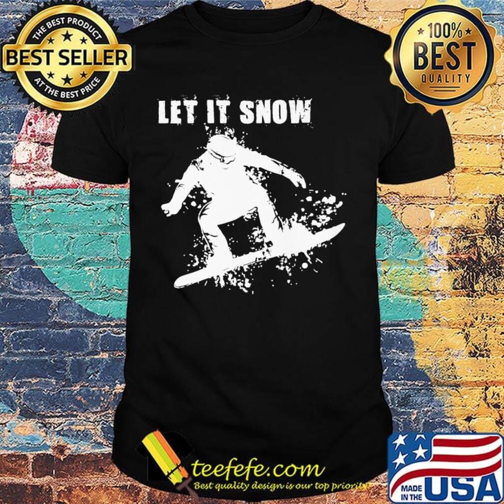 Let It Snow Snowboarding Shirt Let It Snow Snowboarding Shirt