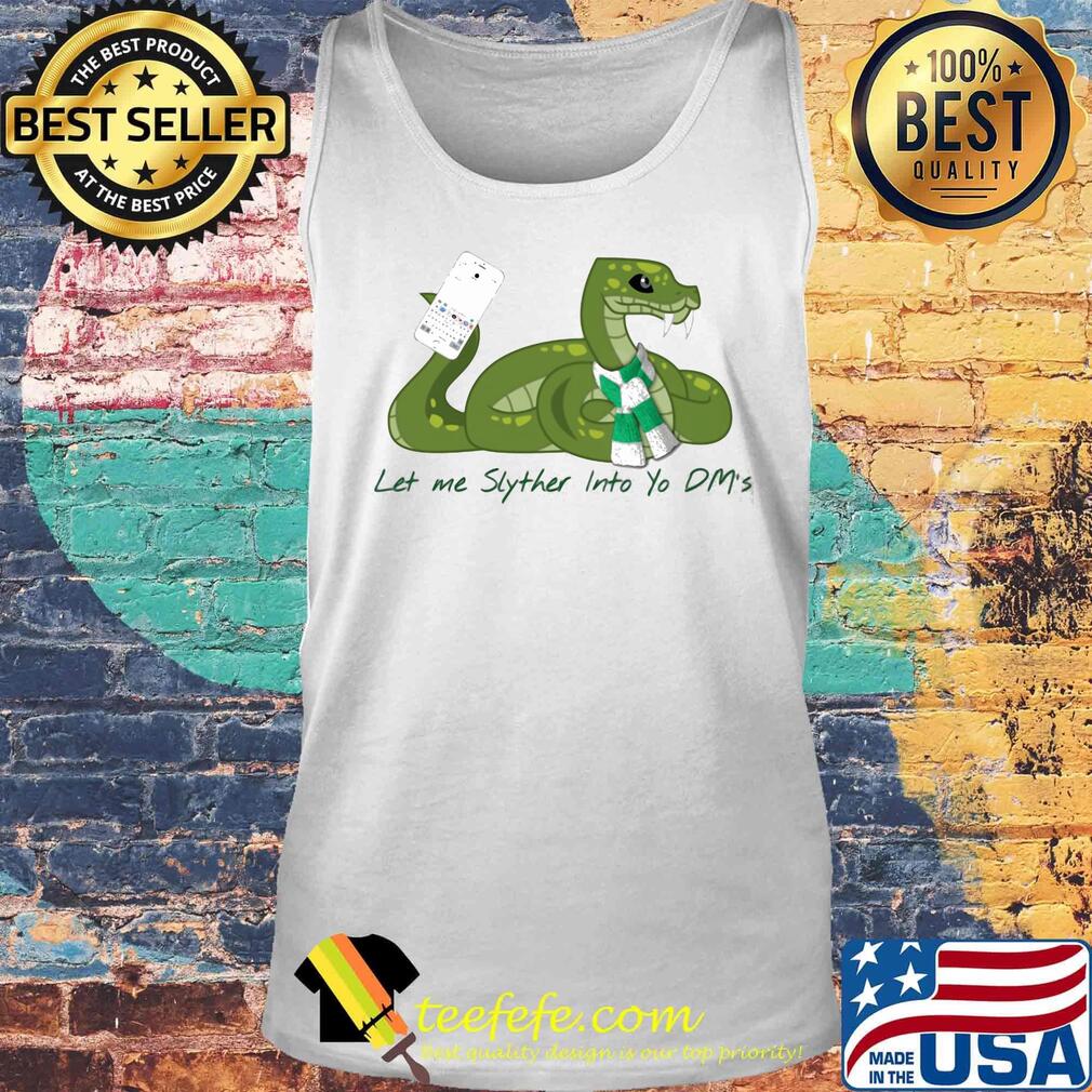 Let Me Slyther Into Yo Dm's Snake Shirt Tank top Let Me Slyther Into Yo Dm's Snake Shirt Tank top