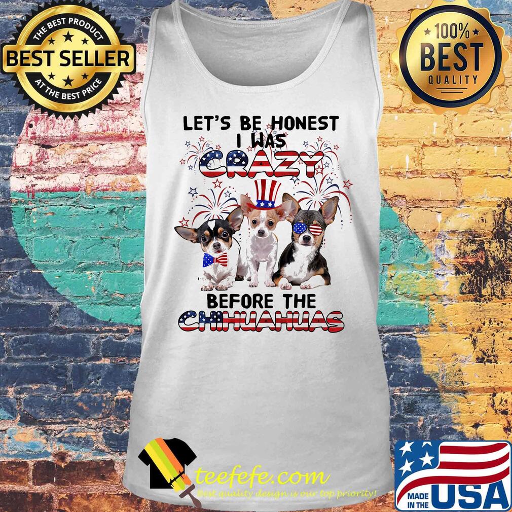 Let's be honest i was crazy before the chihuahuas firework american flag independence day s Tank top Let's be honest i was crazy before the chihuahuas firework american flag independence day s Tank top