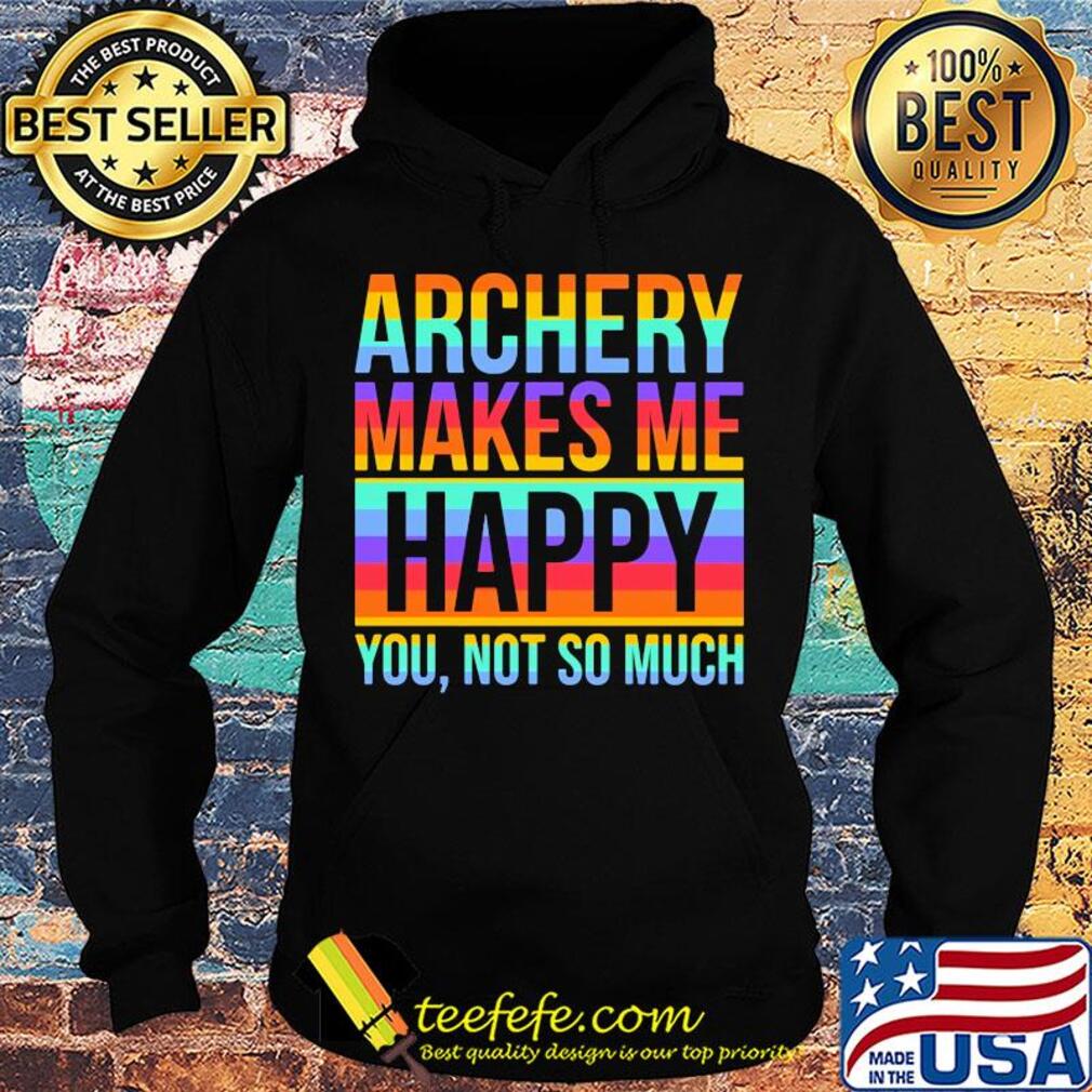 Lgbt archery makes me happy you not so much s Hoodie Lgbt archery makes me happy you not so much s Hoodie