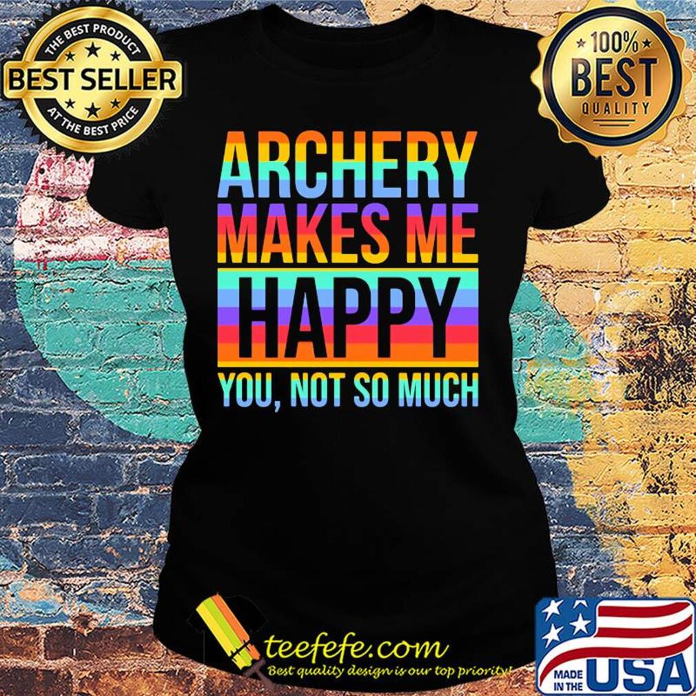 Lgbt archery makes me happy you not so much s Ladies tee Lgbt archery makes me happy you not so much s Ladies tee