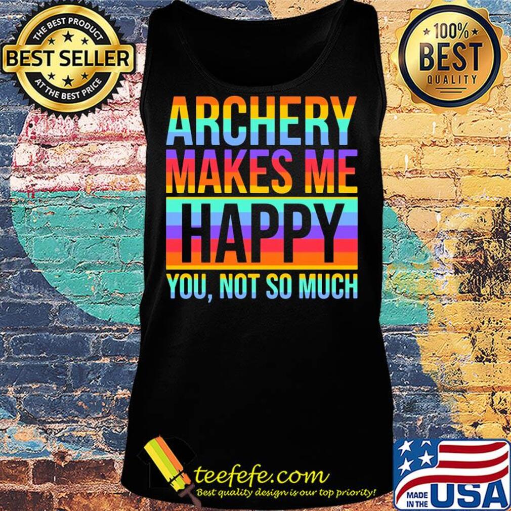 Lgbt archery makes me happy you not so much s Tank top Lgbt archery makes me happy you not so much s Tank top