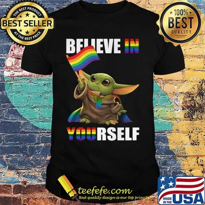 Lgbt baby yoda believe in yourself shirt