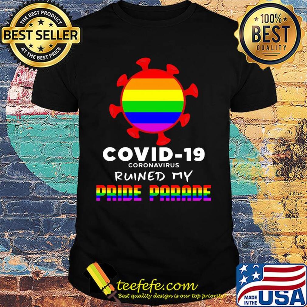 LGBT covid-19 coronavirus ruined my pride parade shirt