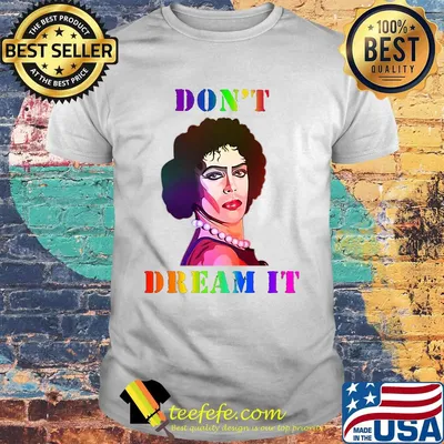 Lgbt dr frank n furter don't dream it shirt