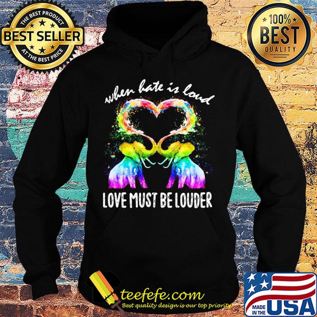 Lgbt elephant when hate is loud love must be louder heart s Hoodie Lgbt elephant when hate is loud love must be louder heart s Hoodie