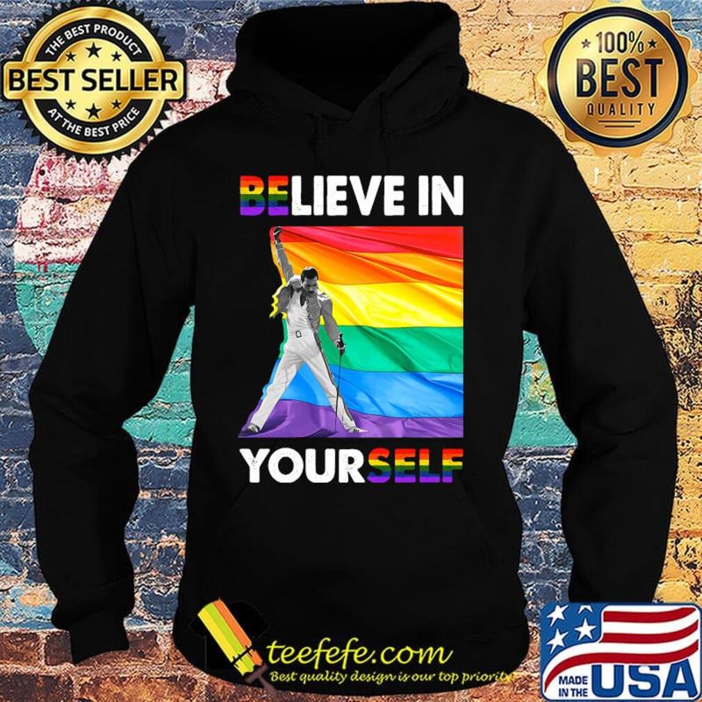 Lgbt freddie mercury believe in yourself s Hoodie Lgbt freddie mercury believe in yourself s Hoodie