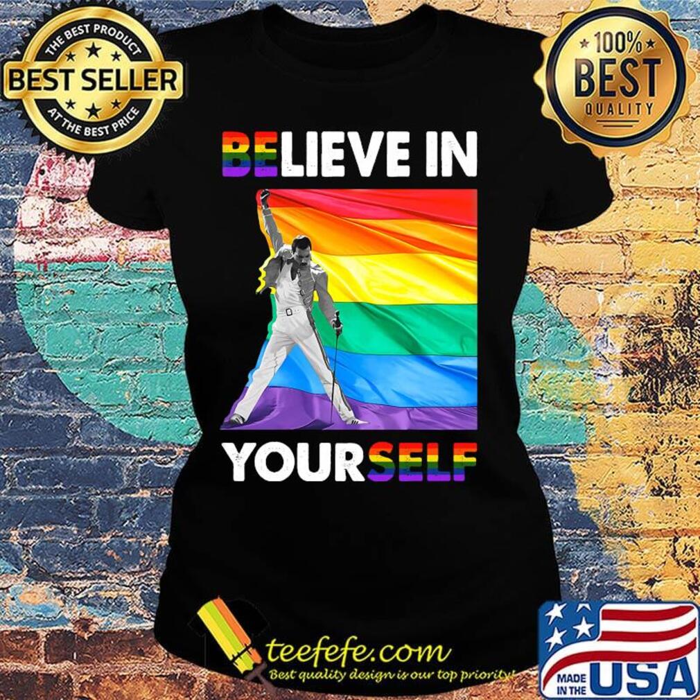 Lgbt freddie mercury believe in yourself s Ladies tee Lgbt freddie mercury believe in yourself s Ladies tee