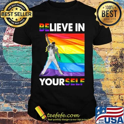 Lgbt freddie mercury believe in yourself shirt