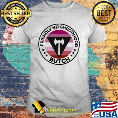 Lgbt friendly neighborhood butch shirt